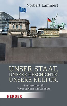 E-Book (epub) Unser Staat. Unsere Geschichte. Unsere Kultur von Prof. Norbert Lammert