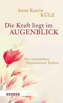 E-Book (epub) Die Kraft liegt im Augenblick von Anne Katrin Külz