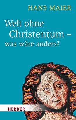 E-Book (epub) Welt ohne Christentum - was wäre anders? von Hans Maier