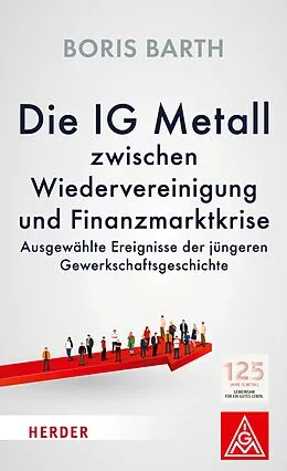 E-Book (epub) Die IG Metall zwischen Wiedervereinigung und Finanzkrise von Boris Barth