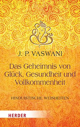 E-Book (epub) Das Geheimnis von Glück, Gesundheit und Vollkommenheit von Dada J.P. Vaswani