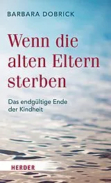 E-Book (epub) Wenn die alten Eltern sterben von Barbara Dobrick