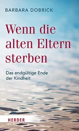 E-Book (epub) Wenn die alten Eltern sterben von Barbara Dobrick