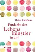 E-Book (epub) Entdecke den Lebenskünstler in dir! von Christa Spannbauer