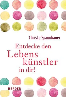 E-Book (epub) Entdecke den Lebenskünstler in dir! von Christa Spannbauer