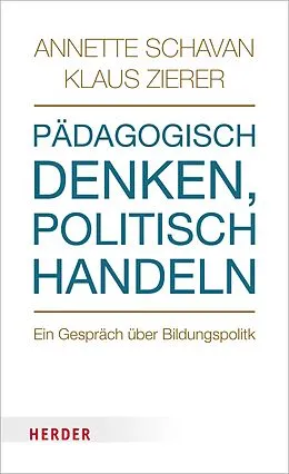 E-Book (pdf) Pädagogisch denken - politisch handeln von Prof. Annette Schavan, Prof. Klaus Zierer