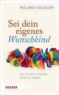 E-Book (epub) Sei dein eigenes Wunschkind von Roland Kachler