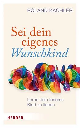 E-Book (epub) Sei dein eigenes Wunschkind von Roland Kachler