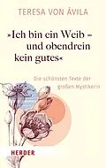 E-Book (epub) "Ich bin ein Weib - und obendrein kein gutes" von Teresa von Ávila