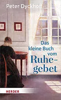 E-Book (epub) Das kleine Buch vom Ruhegebet von Peter Dyckhoff