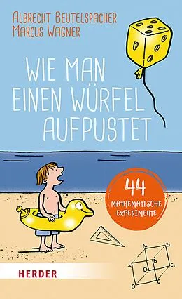 E-Book (epub) Wie man einen Würfel aufpustet von Albrecht Beutelspacher, Marcus Wagner