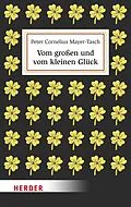 E-Book (epub) Vom großen und vom kleinen Glück von Prof. Dr. Peter Cornelius Mayer-Tasch