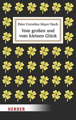 E-Book (epub) Vom großen und vom kleinen Glück von Prof. Dr. Peter Cornelius Mayer-Tasch