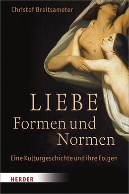 E-Book (pdf) Liebe - Formen und Normen von Professor Christof Breitsameter