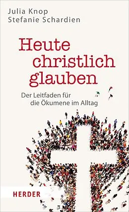 E-Book (epub) Heute christlich glauben von Julia Knop, Stefanie Schardien