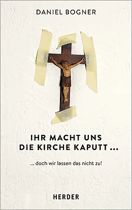 E-Book (epub) Ihr macht uns die Kirche kaputt... von Daniel Bogner