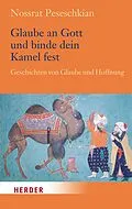 E-Book (epub) Glaube an Gott und binde dein Kamel fest von Nossrat Peseschkian