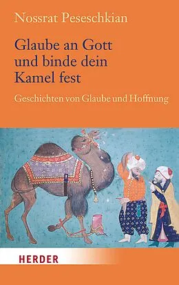 E-Book (epub) Glaube an Gott und binde dein Kamel fest von Nossrat Peseschkian