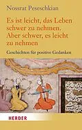 E-Book (epub) Es ist leicht, das Leben schwer zu nehmen. Aber schwer, es leicht zu nehmen von Nossrat Peseschkian