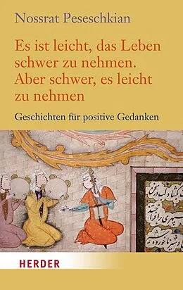 E-Book (epub) Es ist leicht, das Leben schwer zu nehmen. Aber schwer, es leicht zu nehmen von Nossrat Peseschkian