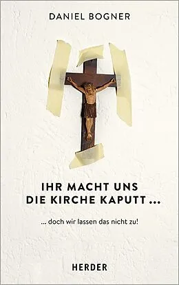 E-Book (pdf) Ihr macht uns die Kirche kaputt... von Daniel Bogner
