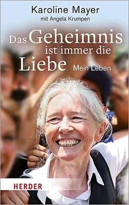 E-Book (epub) Das Geheimnis ist immer die Liebe von Karoline Mayer, Angela Krumpen