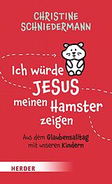 E-Book (epub) Ich würde Jesus meinen Hamster zeigen von Christine Schniedermann