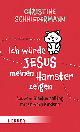 E-Book (epub) Ich würde Jesus meinen Hamster zeigen von Christine Schniedermann