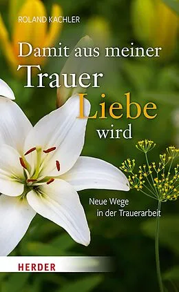 E-Book (epub) Damit aus meiner Trauer Liebe wird von Roland Kachler