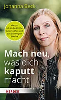 E-Book (epub) Mach neu, was dich kaputt macht von Johanna Beck