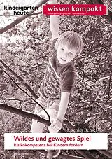 E-Book (pdf) Wildes und gewagtes Spiel. Risikokompetenz bei Kindern fördern von Joachim Bensel