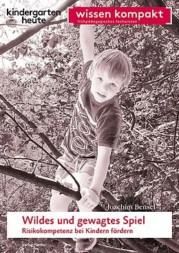 E-Book (pdf) Wildes und gewagtes Spiel. Risikokompetenz bei Kindern fördern von Joachim Bensel