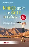 E-Book (epub) Kinder nicht um Gott betrügen von Albert Biesinger