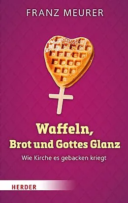 E-Book (pdf) Waffeln, Brot und Gottes Glanz von Franz Meurer