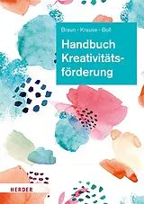 E-Book (pdf) Handbuch Kreativitätsförderung von Daniela Braun, Sascha Krause, Astrid Boll