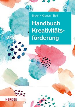 E-Book (pdf) Handbuch Kreativitätsförderung von Daniela Braun, Sascha Krause, Astrid Boll