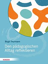 E-Book (epub) Den pädagogischen Alltag reflektieren von Birgit Thurmann