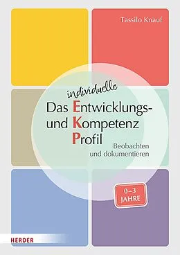 E-Book (pdf) Das individuelle Entwicklungs- und Kompetenzprofil (EKP) für Kinder von 0-3 Jahren. Manual von Tassilo Knauf, Barbara Huber-Kramer