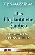 E-Book (epub) Das Unglaubliche glauben von Thomas Frings