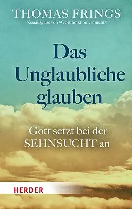 E-Book (epub) Das Unglaubliche glauben von Thomas Frings