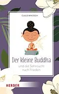 E-Book (epub) Der kleine Buddha und die Sehnsucht nach Frieden von Claus Mikosch