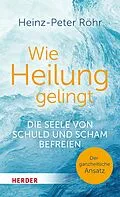 E-Book (epub) Wie Heilung gelingt von Heinz-Peter Röhr