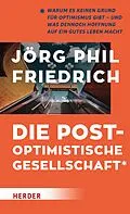 E-Book (epub) Die postoptimistische Gesellschaft von Jörg Phil Friedrich