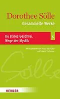 E-Book (pdf) Gesammelte Werke Band 6: Du stilles Geschrei. Wege der Mystik von Dorothee Sölle
