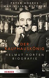 E-Book (epub) Der Kaufhauskönig von Peter Hoeres, Maximilian Kutzner