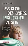 E-Book (epub) Das Recht des Kindes, unglücklich zu sein von Claus Koch