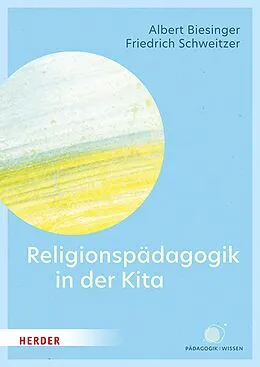 E-Book (epub) Religionspädagogik in der Kita von Albert Biesinger, Friedrich Schweitzer