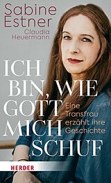 E-Book (epub) Ich bin, wie Gott mich schuf von Sabine Estner, Claudia Heuermann