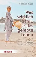 E-Book (epub) Was wirklich zählt, ist das gelebte Leben von Verena Kast