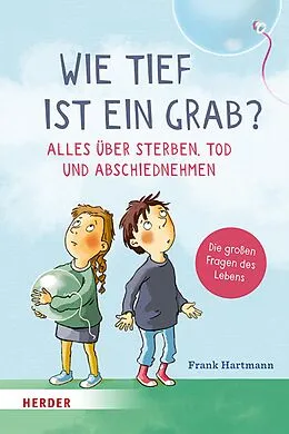 E-Book (epub) Wie tief ist ein Grab? Alles über Sterben, Tod und Abschiednehmen von Frank Hartmann